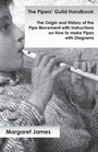 Cover: The Pipers' Guild Handbook - The Origin and History of the Pipe Movement with Instructions on How to make Pipes with Diagrams - White Press