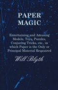 Cover: Paper magic - Entertaining and Amusing Models, Toys, Puzzles, Conjuring Tricks, etc., in which Paper is the Only or Principal Material Required - White Press