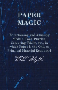 Enlarge image Cover: Paper magic - Entertaining and Amusing Models, Toys, Puzzles, Conjuring Tricks, etc., in which Paper is the Only or Principal Material Required - White Press