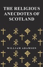 Cover: The Religious Anecdotes of Scotland - White Press