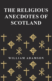 Enlarge image Cover: The Religious Anecdotes of Scotland - White Press