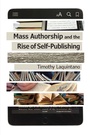 Cover: Mass Authorship and the Rise of Self-Publishing - University Of Iowa Press