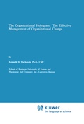Cover: The Organizational Hologram: The Effective Management of Organizational Change - Kluwer Academic Publishers