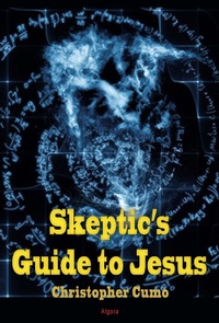 Enlarge image Cover: Skeptic's Guide to Jesus - Algora Publishing