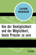 Cover: Von der Unm&ouml;glichkeit und der M&ouml;glichkeit, heute Priester zu sein - Fischer Taschenbuch