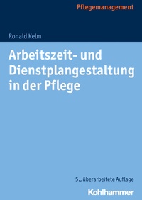 Abbildung von: Arbeitszeit- und Dienstplangestaltung in der Pflege - Kohlhammer