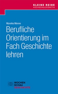 Abbildung von: Berufliche Orientierung im Fach Geschichte lehren - Wochenschau Verlag