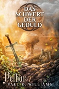 Cover: Pelbar-Zyklus (7 von 7): Das Schwert der Geduld - Cross Cult Entertainment