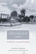 Cover: Jerusalem 1900 - The Holy City in the Age of Possibilities - University of Chicago Press