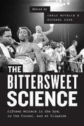 Cover: The Bittersweet Science - Fifteen Writers in the Gym, in the Corner, and at Ringside - University of Chicago Press