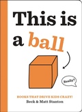 Cover: Books That Drive Kids CRAZY!: This is a Ball - Little, Brown Young Readers