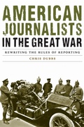 Cover: American Journalists in the Great War - University of Nebraska Press