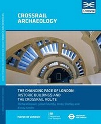Enlarge image Cover: The Changing Face of London Historic Buildings and the Crossrail Route - Oxford Archaeology