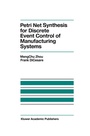 Cover: Petri Net Synthesis for Discrete Event Control of Manufacturing Systems - Kluwer Academic Publishers