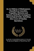 Cover: An Art Edition of Shakespeare, Classified as Comedies, Tragedies, Histories and Sonnets, Each Part Arranged in Chronological Order, Including Also a List of Familiar Quotations - Wentworth Press
