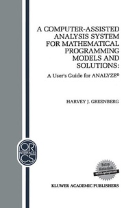 Enlarge image Cover: A Computer-Assisted Analysis System for Mathematical Programming Models and Solutions - Kluwer Academic Publishers
