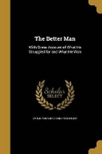 Enlarge image Cover: The Better Man - Wentworth Press