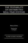Cover: The Testability of Distributed Real-Time Systems - Kluwer Academic Publishers