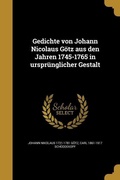 Cover: Gedichte von Johann Nicolaus G&ouml;tz aus den Jahren 1745-1765 in urspr&uuml;nglicher Gestalt - Creative Media Partners, LLC