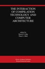 Cover: The Interaction of Compilation Technology and Computer Architecture - Kluwer Academic Publishers