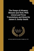 Cover: The Songs of Alcaeus; Memoir and Text; With Literal and Verse Translations and Notes by James S. Easby-Smith - Wentworth Press