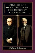 Cover: William and Henry Walters, the Reticent Collectors - Johns Hopkins University Press