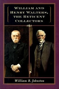 Abbildung von: William and Henry Walters, the Reticent Collectors - Johns Hopkins University Press