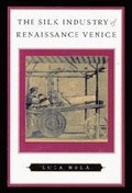 Cover: The Silk Industry of Renaissance Venice - Johns Hopkins University Press
