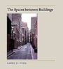 Cover: The Spaces between Buildings - Johns Hopkins University Press