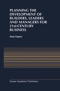 Cover: Planning the Development of Builders, Leaders and Managers for 21st-Century Business: Curriculum Review at Columbia Business School - Kluwer Academic Publishers
