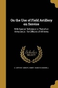 Cover: On the Use of Field Artillery on Service - Wentworth Press