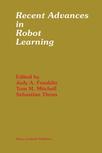 Enlarge image Cover: Recent Advances in Robot Learning - Kluwer Academic Publishers