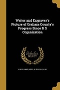Cover: Writer and Engraver's Picture of Graham County's Progress Since It S Organization - Wentworth Press