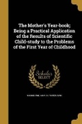 Cover: The Mother's Year-book; Being a Practical Application of the Results of Scientific Child-study to the Problems of the First Year of Childhood - Wentworth Press