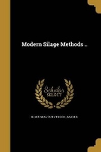 Enlarge image Cover: Modern Silage Methods .. - Wentworth Press