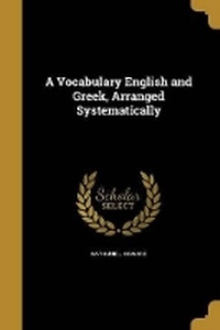 Enlarge image Cover: A Vocabulary English and Greek, Arranged Systematically - Wentworth Press