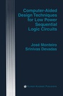 Cover: Computer-Aided Design Techniques for Low Power Sequential Logic Circuits - Kluwer Academic Publishers