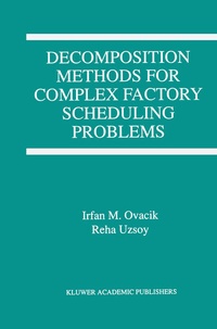 Enlarge image Cover: Decomposition Methods for Complex Factory Scheduling Problems - Kluwer Academic Publishers