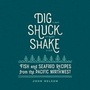 Cover: Dig, Shuck, Shake - Gibbs M. Smith Inc