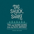 Cover: Dig, Shuck, Shake - Gibbs M. Smith Inc