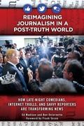 Cover: Reimagining Journalism in a Post-Truth World - Praeger Publishers Inc