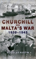 Cover: Churchill and Malta's War 1939-1943 - Amberley Publishing