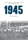 Cover: 1945 The Second World War at Sea in Photographs - Amberley Publishing
