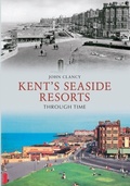 Cover: Kent's Seaside Resorts Through Time - Amberley Publishing