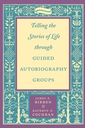 Cover: Telling the Stories of Life through Guided Autobiography Groups - Johns Hopkins University Press