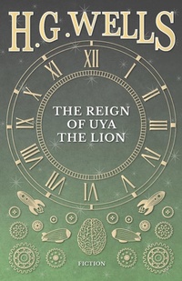 Abbildung von: The Reign of Uya the Lion - H. G. Wells Library