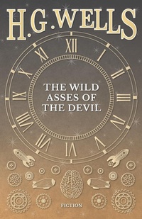 Abbildung von: The Wild Asses of the Devil - H. G. Wells Library