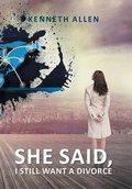 Cover: She Said, I Still Want a Divorce - Xlibris