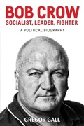 Cover: Bob Crow: Socialist, Leader, Fighter - Manchester University Press