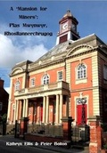 Cover: A 'Mansion for Miners': Plas Mwynwyr, Rhosllannerchrugog - Rowanvale Books